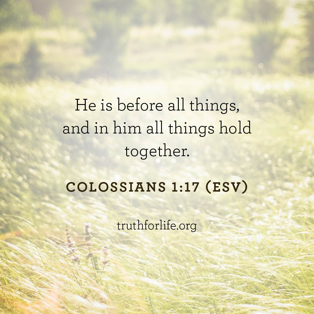 He is before all things, and in him all things hold together. — Colossians 1:17 ESV

Listen to today's program: bit.ly/3Xf2sEc