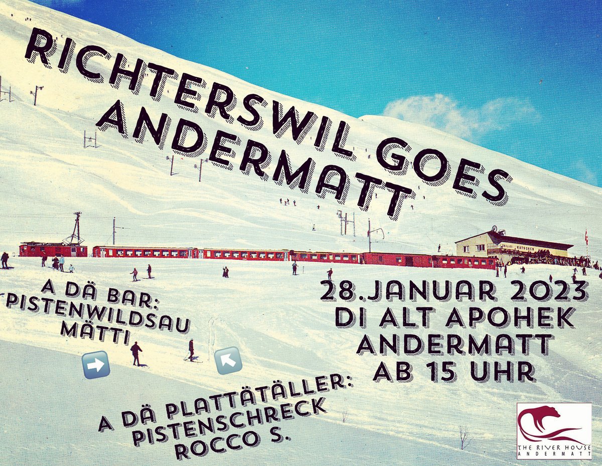 RICHTERSWIL GOES ANDERMATT
JANUAR 28 @ 3:00 PM - JANUAR 29 @ 1:00 AM

theriverhouse.ch/event/richters…