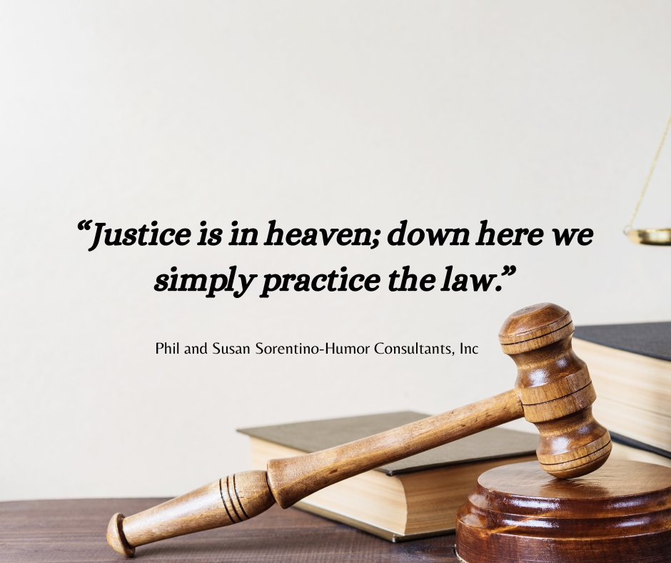 “Justice is in heaven; down here we simply practice the law.”