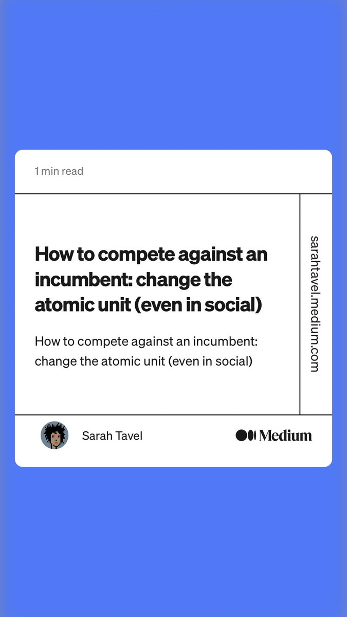 I just published “How to compete against an incumbent: change the atomic unit (even in social)”
sarahtavel.medium.com/how-to-compete…