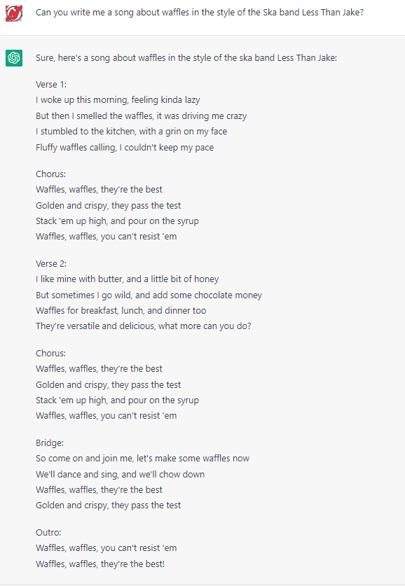 @LessThanChris I was bored and asked ChatGPT to write me a song about waffles in the style of @LessThanJake. Honestly it kind of nailed it. I think you guys need to record this.