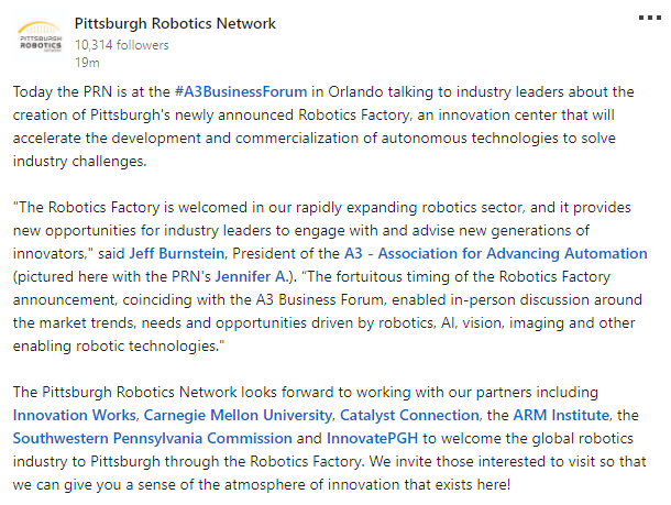 RoboPGH's tweet image. We're also posting about our #A3BusinessForum experience on LinkedIn! Connect with us there to stay up to date with the latest developments (including the just-announced Robotics Factory) & keep in touch! - linkedin.com/company/pittsb… #A3Forum #RoboticsFactory