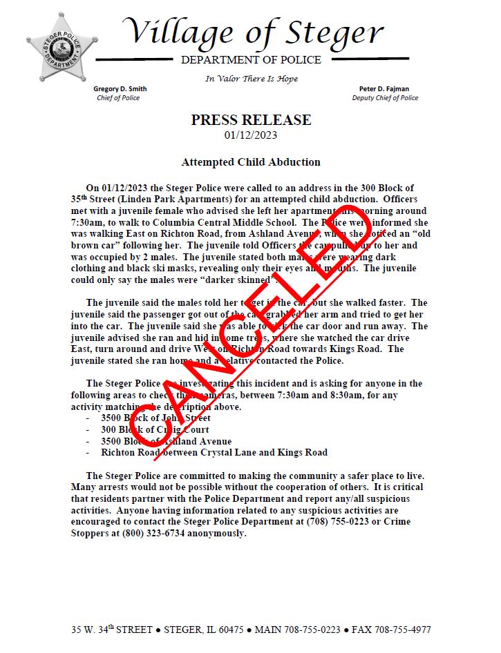 UPDATE: 1/17/23
The Steger Police investigated the attempted child abduction. Through the course of the investigation, the juvenile recanted her allegations. At no time was anyone in danger or was attempted to be kidnapped. At this time the investigation is unfounded and closed.