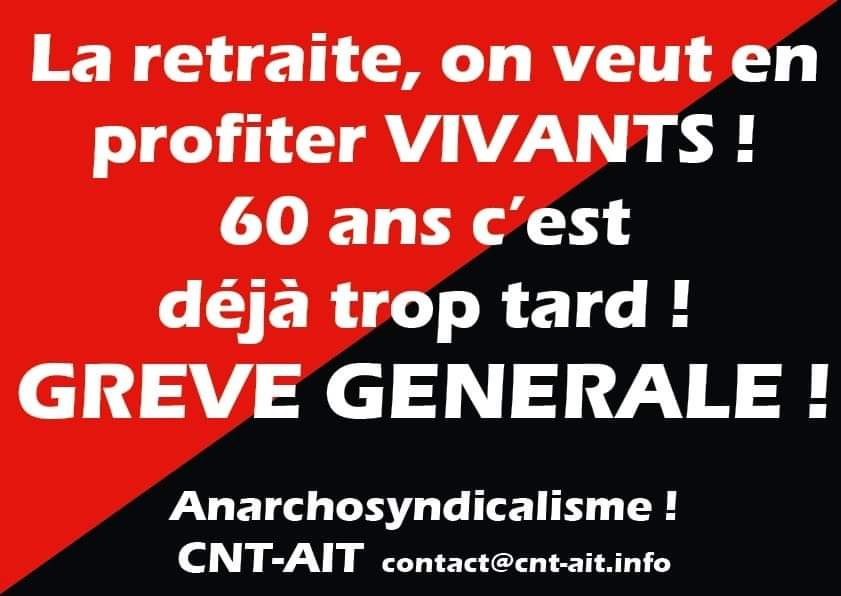 La CNT-AIT 03 appelle à manifester à toutes les manifestations contre la réforme des retraites.
Le 19, 20, 21 janvier etc. 
Vers la grève générale !
Vive l'anarchie !