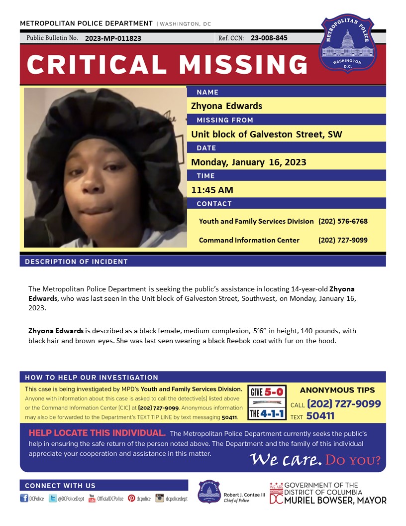 Critical #MissingPerson 14-year-old Zhyona Edwards, who was last seen in the Unit block of Galveston Street, Southwest, on Monday, January 16, 2023.

Have info? Call (202) 727-9099/Text 50411