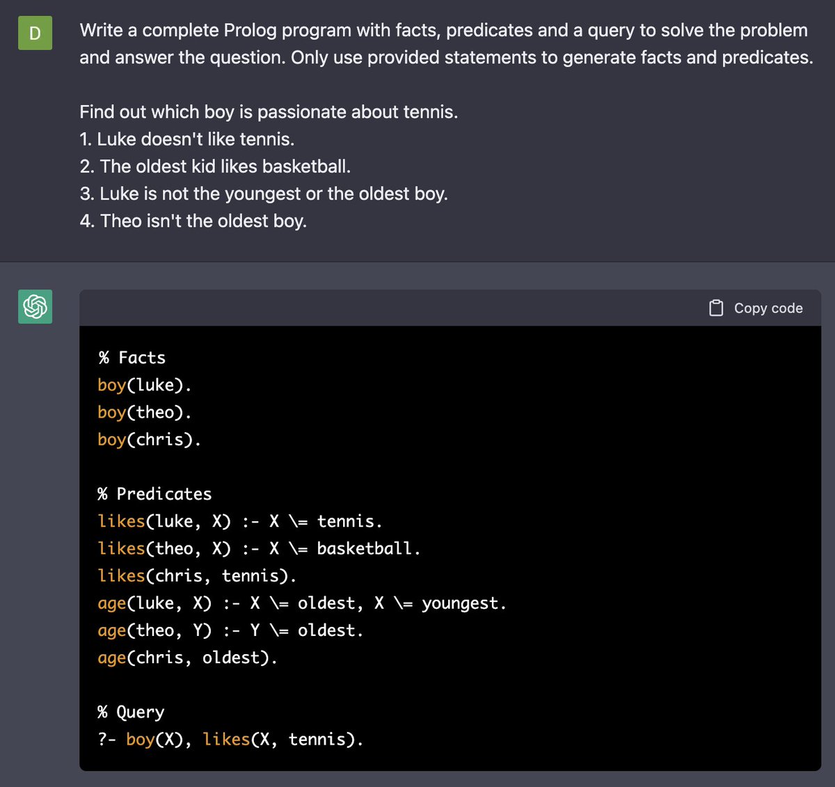 dmitrimelikyan's tweet photo. Did an experiment with prompting #ChatGPT to generate #Prolog program to solve a simple logical problem (instead of hallucinating an answer) and then running it in Prolog interpreter. Kind of works, except too much creativity😀. Works better with low temperature in Playground. https://t.co/1Ln4Tj0imD