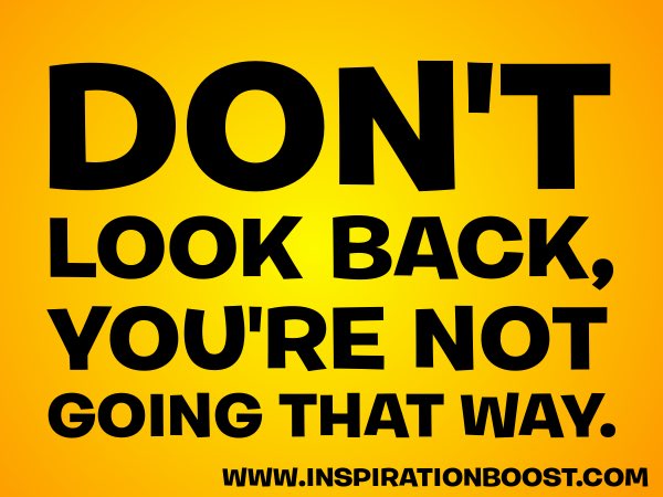 Don’t look back, you’re not going that way! #WednesdayWisdom #WednesdayThoughts @PrachiMalik @balance2018 @KariJoys @RozSpirations @bandsdesignsdm @Inspireu2Action @ChaneyCoaching @rainiemainie @Mujeeb_R88 @BarbaraLoraineN @gigirules7  @spendharkar @G12Rocco @GoldenHearts