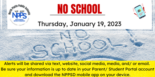 North Platte Public Schools will be closed on Thursday, January 19, 2023. This includes all NPPS travel, activities, programs, or events, including but not limited to academic or athletic practices, Kids Klub, or events hosted at any NPPS location.