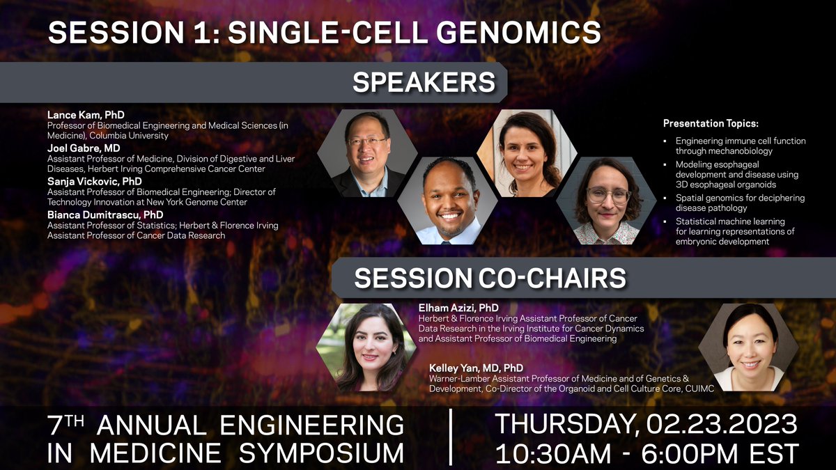 <a href="/CUSEAS/">Columbia Engineering</a> <a href="/ColumbiaPS/">Columbia Vagelos College of Physicians & Surgeons</a> <a href="/columbiacancer/">Herbert Irving Comprehensive Cancer Center</a> <a href="/Cancer_dynamics/">Columbia - Irving Institute for Cancer Dynamics</a> <a href="/ColumbiaMed/">Columbia Medicine</a> <a href="/BMESociety/">Biomedical Engineering Society</a> <a href="/ORSsociety/">Orthopaedic Research Society</a> <a href="/aimbe/">AIMBE</a> <a href="/SyisTermis/">TERMIS-AM SYIS</a> <a href="/IEEEembs/">IEEE Engineering Medicine and Biology Society</a> <a href="/ColumbiaGoBME/">Columbia GoBME</a> <a href="/CMBE_BMES/">@CMBE</a> Session 1 Topic: Single-Cell Genomics!

<a href="/CUSEAS/">Columbia Engineering</a> <a href="/ColumbiaMed/">Columbia Medicine</a> <a href="/ColumbiaBME/">Columbia BME</a> 7th Annual Engineering in Medicine Symposium 02.23.2023 bit.ly/7bmeim