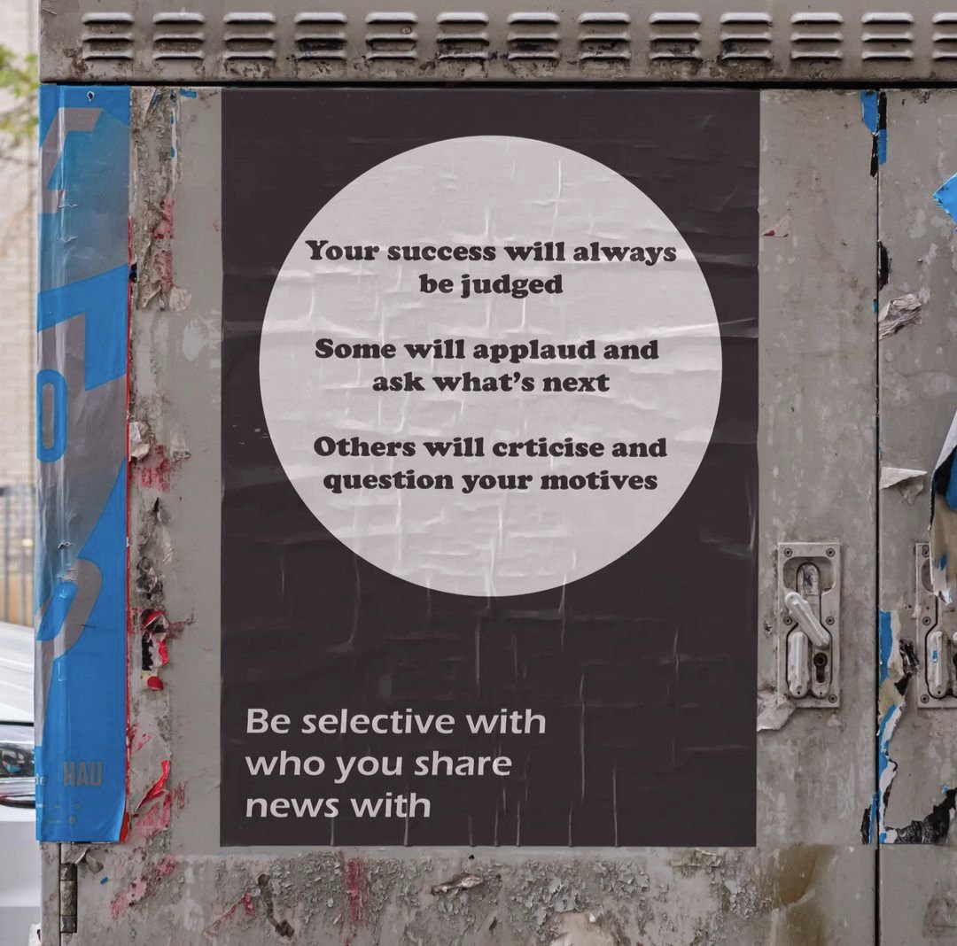Not everybody will be happy to see you progress but then again not everybody needs to know