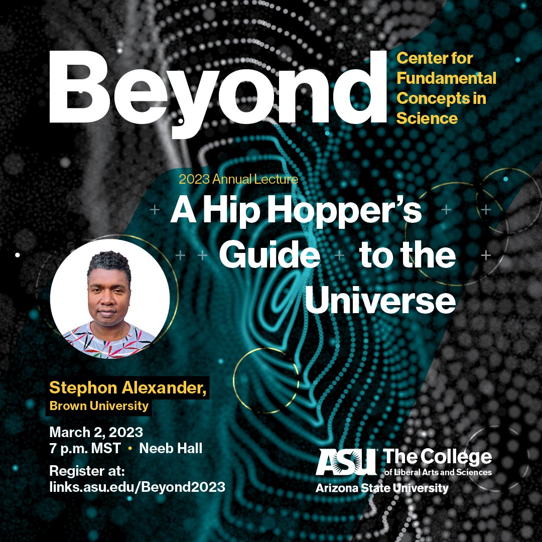 Don't miss our premier lecture of the year - 'A Hip Hopper's Guide to the Universe' with @stephstem on March 2! He will take you on his journey on the hidden connections between Music and the Cosmos, through the lens of Hip Hop and Jazz. Register at links.asu.edu/Beyond2023