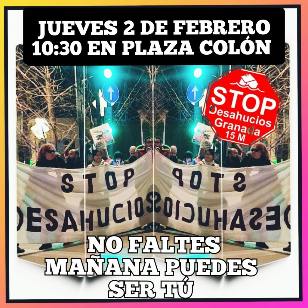 Stop Desahucios Granada 15m convoca una nueva acción para este jueves 2 de febrero a las 10:30h en Plaza Isabel la Católica -Colón-.