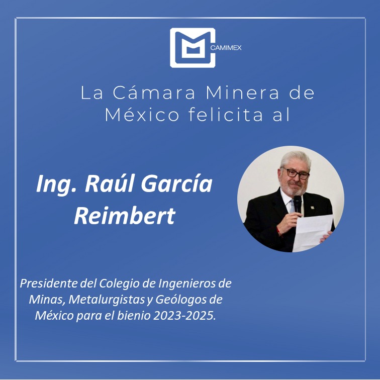 El sector minero afiliado felicita a la nueva mesa directiva del <a href="/cimmgm/">CIMMGM, A.C.</a> presidida por el Ing. Raúl García Reimbert para el bienio 2023-2025, le deseamos el mejor de los éxitos.