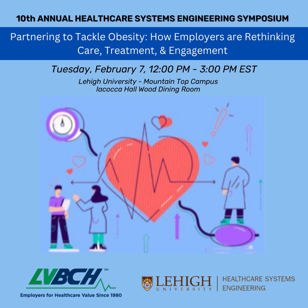 You are invited to join us for the 10th Anniversary Healthcare Systems Engineering Symposium "Partnering to Tackle Obesity: How Employers are Rethinking Care, Treatment, &amp; Engagement".  Register at: hse.lehigh.edu