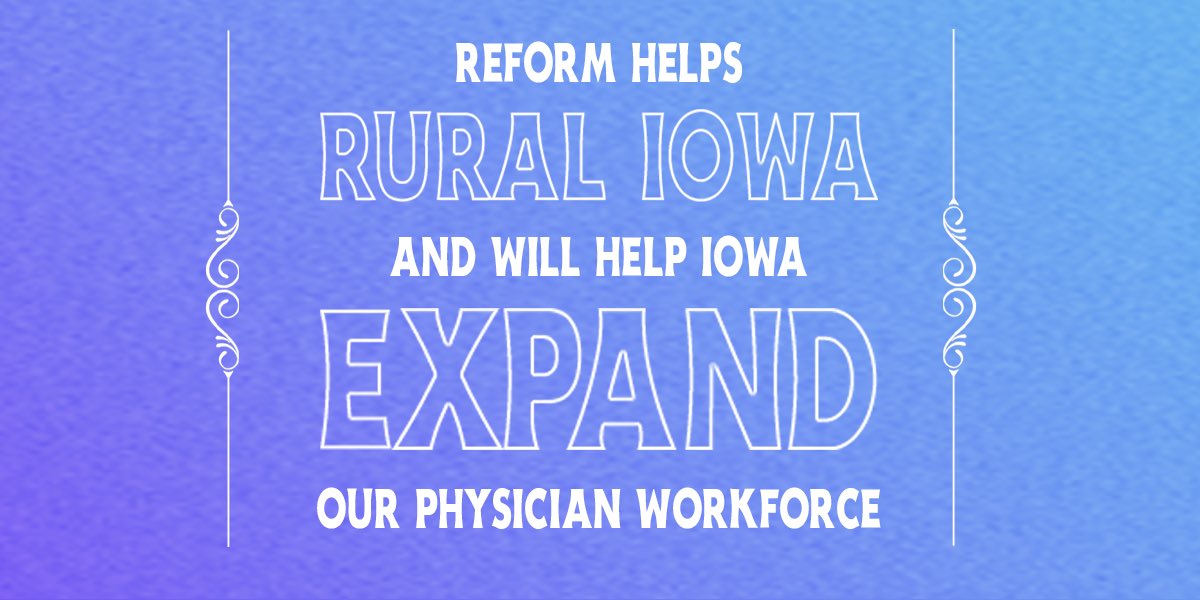 Iowa is in desperate need of more OBGYNs and physicians, but our current laws make us uncompetitive. 

To increase our health care workforce and ensure access to quality care statewide, we need reform NOW!