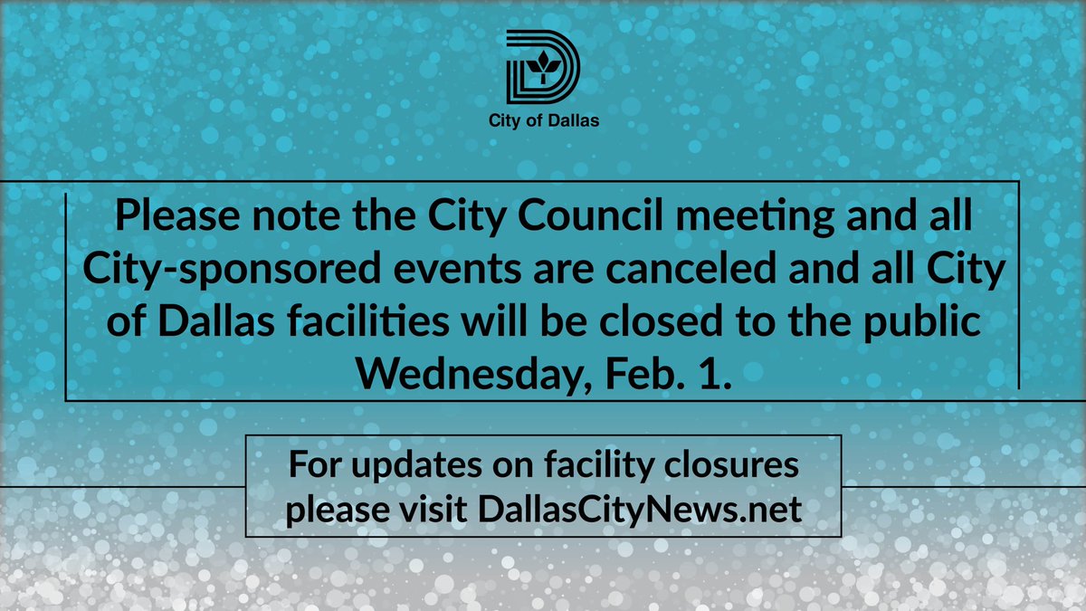 Please note the Dallas City Council meeting and all City-sponsored events are canceled and all City of Dallas facilities will be closed to the public Wednesday, Feb. 1. For updates on facility closures please visit DallasCityNews.net