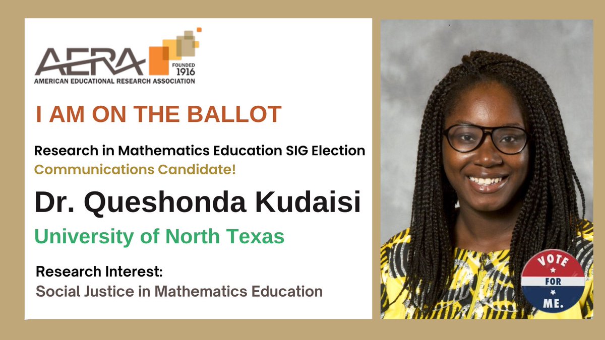 I am on the Ballot as a communications candidate for AERA Research in Math Education SIG &amp; solicit your vote! Cast your ballot by Feb 16, 2023! 
<a href="/AERA_SIGRME/">AERA_SIGRME</a> <a href="/AERASIG184/">Socio-Political Issues in Math & Science Ed SIG</a> <a href="/AERA_EdResearch/">AERA</a>      <a href="/UNTsocial/">University of North Texas</a> <a href="/UNT_COE/">UNT College of Education</a> <a href="/UNT_TEA/">UNT's Dept of Teacher Ed & Ed Leadership</a> <a href="/UNT_BFN/">UNTBFN</a> <a href="/UNTFacSuccess/">UNT Faculty Success</a> <a href="/MathEduMatters/">Math Education Matters</a> #AcademicTwitter