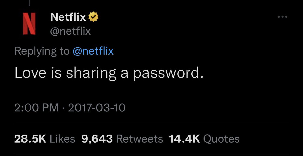MikeBeauvais's tweet image. Netflix in 2017: Love is sharing a password.

Netflix in 2023: Prove your identity to us once a month or see you in hell, you password-sharing pieces of shit.
