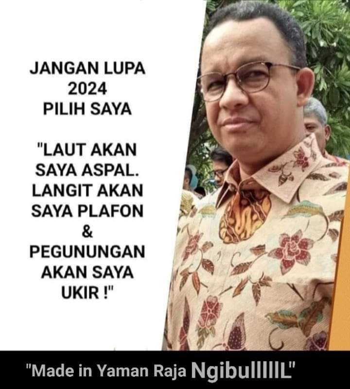 Jangan lupa 2024 pilih saya 
Bagi yang otak nya gk waras 
Percayalah
Indonesia akan indah dalam rangkaian kata kata 
Indonesia akan jaya di setiap mimpi dan janji
