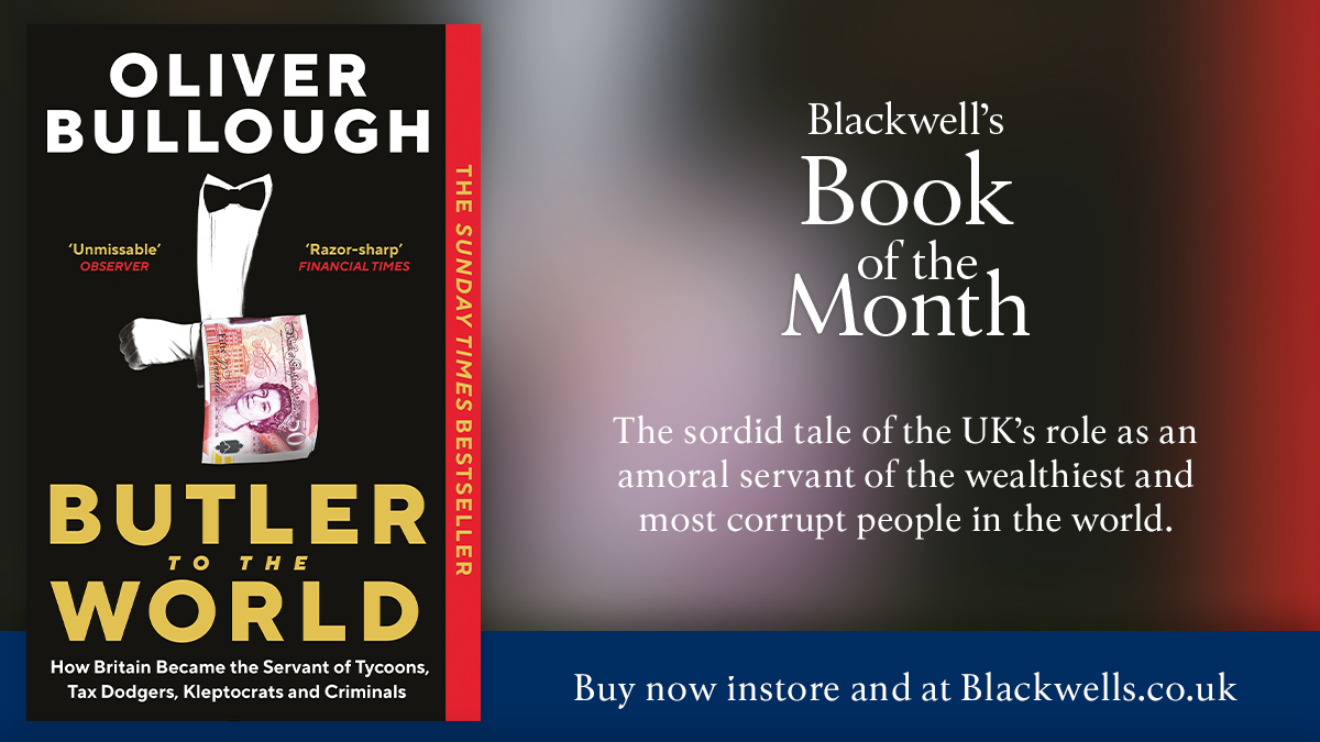 blackwellbooks's tweet image. Butler to the World by @OliverBullough is Blackwell's Book of the Month for February!

In his bestselling exposé, Bullough reveals how the UK took up its position at the elbow of oligarchs, kleptocrats and gangsters.

Order your copy: blackwells.co.uk/bookshop/produ…

@ProfileBooks
