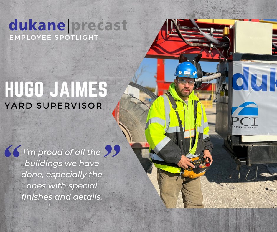 Meet Hugo Jaimes. Hugo started working with Dukane in 2007 as a laborer and started building his career by learning how to use our heavy equipment, becoming a leadman, and now he holds a yard supervisor position where he controls the product handling and detailing of our product.