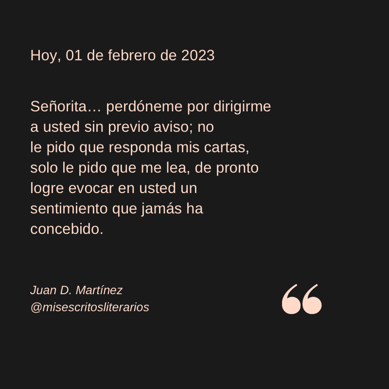 LiterariosMis's tweet photo. Señorita… perdóneme por dirigirme a usted sin previo aviso; no 
le pido que responda mis cartas, solo le pido que me lea, de pronto logre evocar en usted un sentimiento que jamás ha concebido.

#libros #leer #Bogota #LiteraturePosts #poesia #Escritores https://t.co/fDMXii6pyx