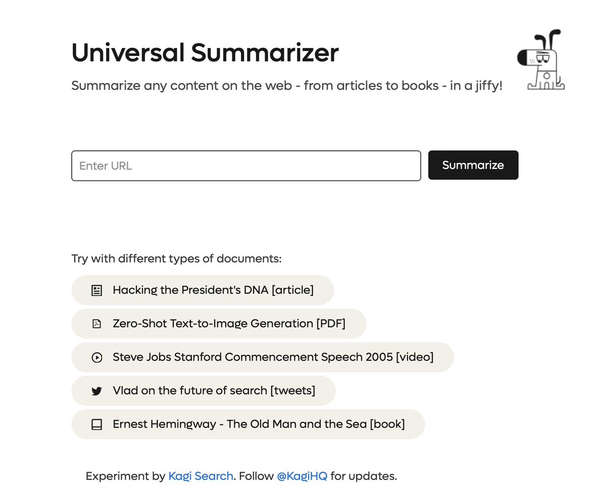 KagiHQ's tweet photo. Excited to announce the launch of Kagi Universal Summarizer! Get summaries for articles, PDFs, videos, tweets, and even books in real-time. Soon natively integrated into Kagi search.

Check out the free technology preview:
https://t.co/eUeOzxpnix https://t.co/XRRu0YliZh