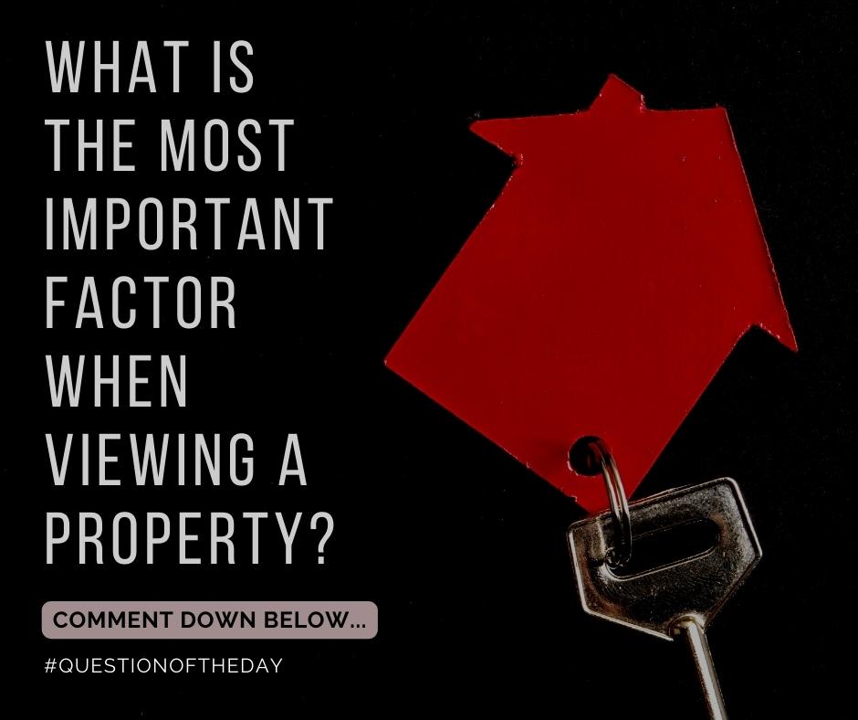 What is the most important factor when viewing a property? #questionoftheday