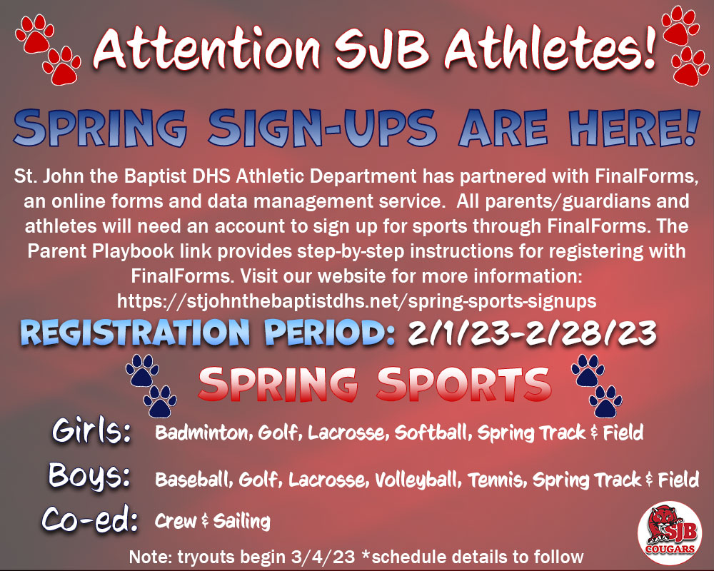 Calling all SJB Athletes! Registration for Spring
Sports through FinalForms has begun! Visit our website
(stjohnthebaptistdhs.net/spring-sports-…)
for more information and to complete the registration process. The deadline to sign up is February 28th.
#SJBDHS  #cougarnation🐾
#LetsGoSJBCougars