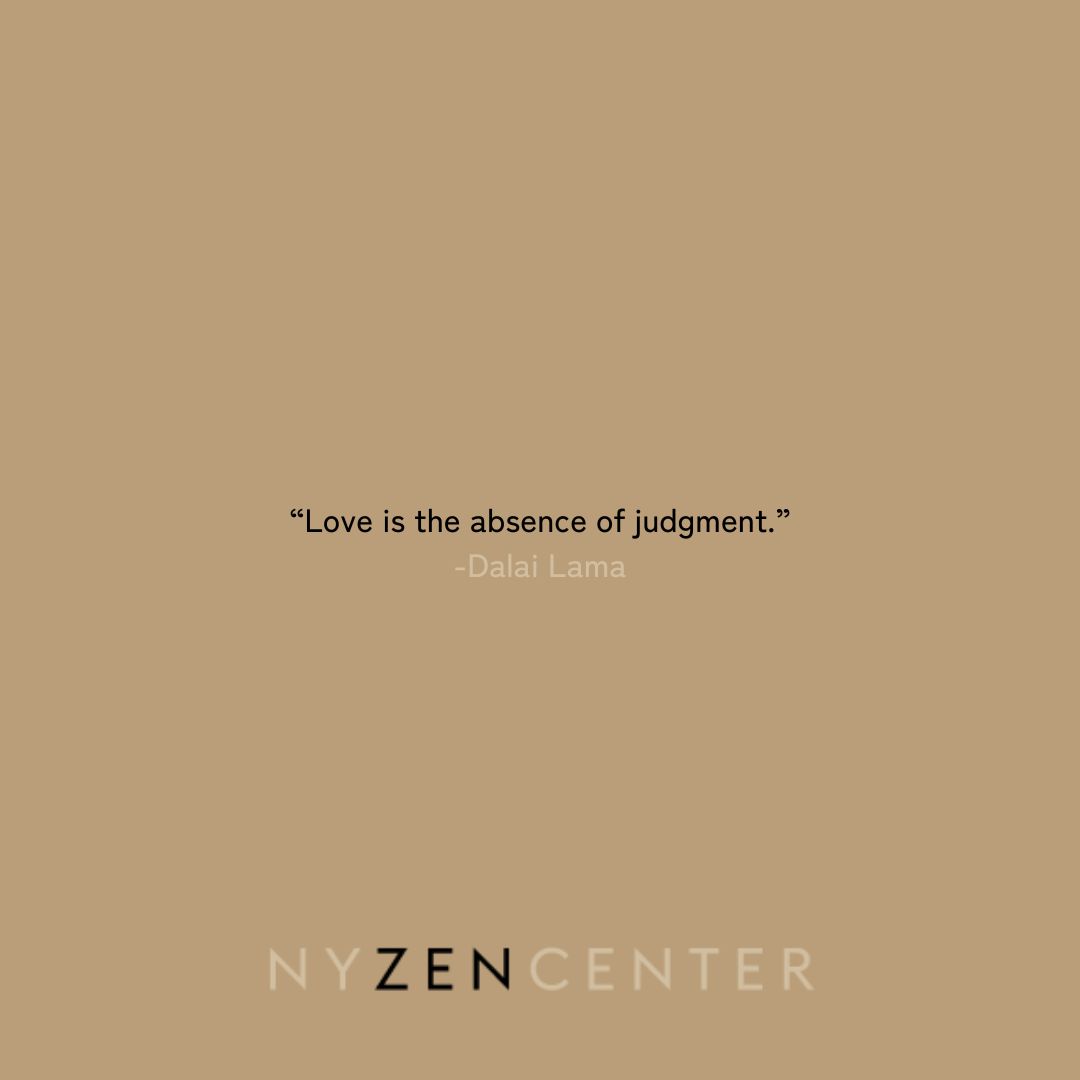 “Love is the absence of judgment.”