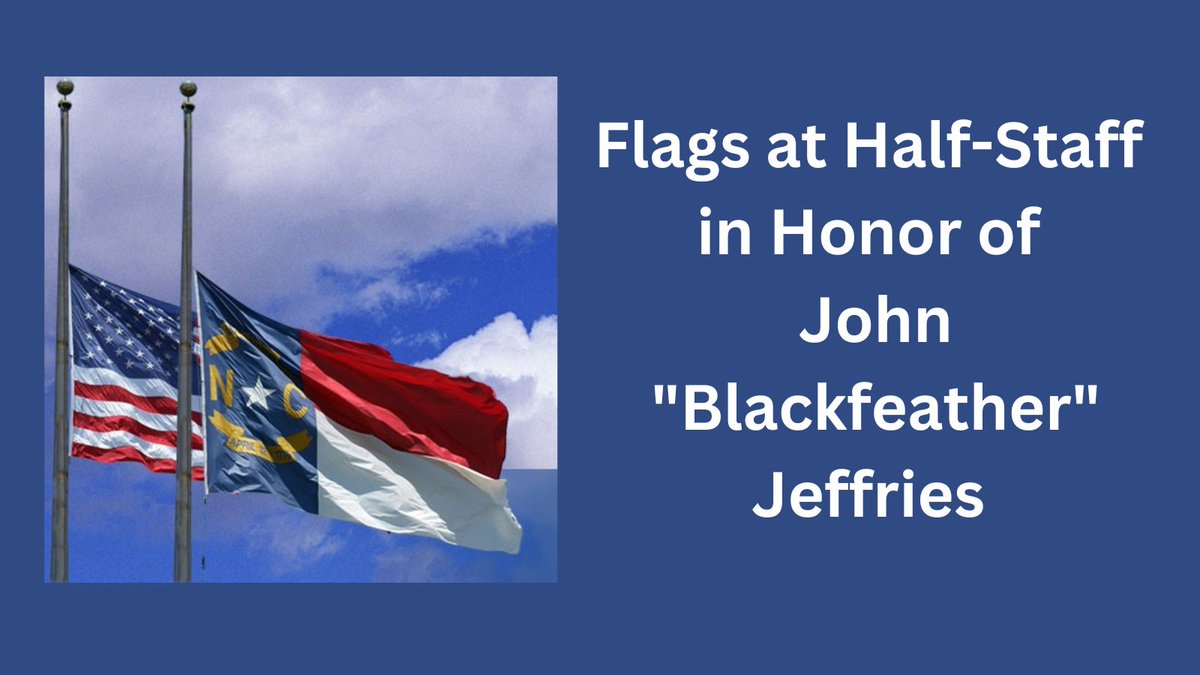 hillsboroughnc.gov/news/news/2023… Governor Roy Cooper ordered North Carolina flags at state facilities to half-staff from sunrise to sunset Wednesday, Feb. 1, in honor of the late John 'Blackfeather' Jeffries, who died Jan. 24.