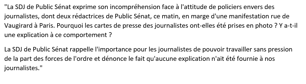 "La SDJ de Public Sénat exprime son incompréhension face à l'attitude de policiers envers des journalistes, dont deux rédactrices de Public Sénat, ce matin, en marge d'une manifestation. Pourquoi les cartes de presse des journalistes ont-elles été prises en photo ?"
