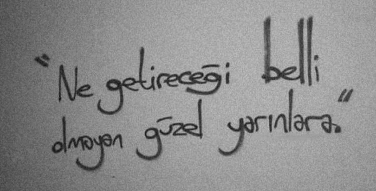 Ne getireceği belli olmayan güzel yarınlara..