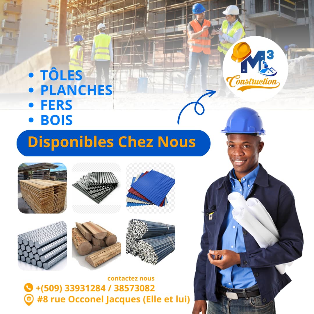 Disponibles à M³ Construction ! 

~Tôle
~Planche
~Fers
~Bois

Adresse: #8 Rue Occonel Jacques, presqu'en face de l'hôpital Notre-Dame des Gonaïves

Téléphones : 33931284 /  38573082