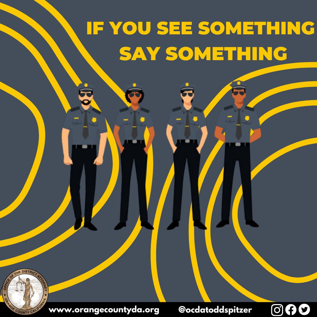 We all play a role in keeping our communities safe. Sometimes it's not always easy to spot the warning signs of violence or illegal activity. If you see something that doesn’t seem quite right, say something and report it to 9-1-1 or local authorities.