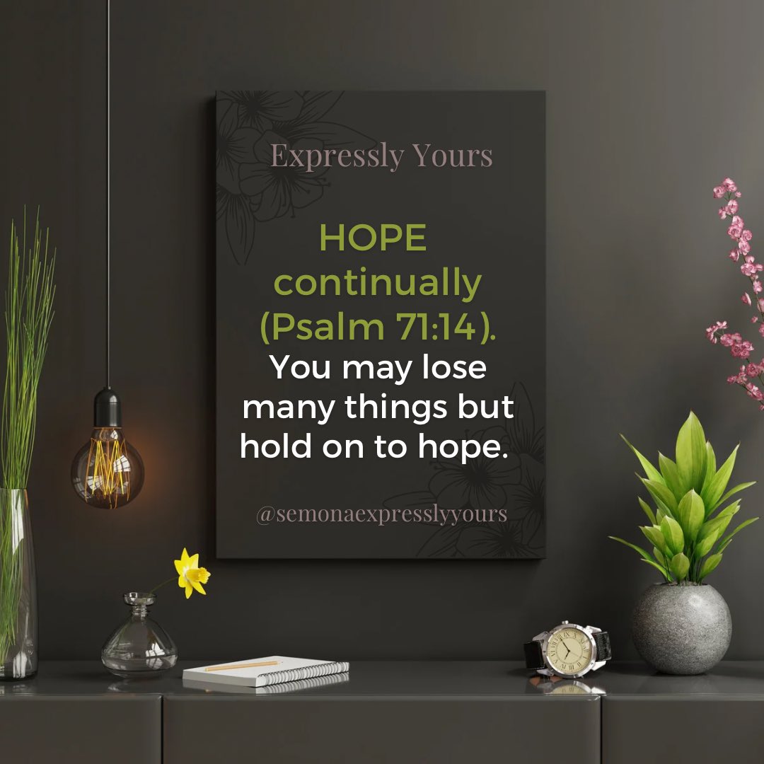 SemonaExpressly's tweet image. WHAT is happening around may not be an indication of what God has said; but don't lose hope. Say like David, Psalm 71:14: “But I will hope continually...” Hold on to your hope in Him. #ExpresslyYours #ForReign #GraceNotes #Serve #Inspire #Encourage #Instruct #semonaexpresslyyours