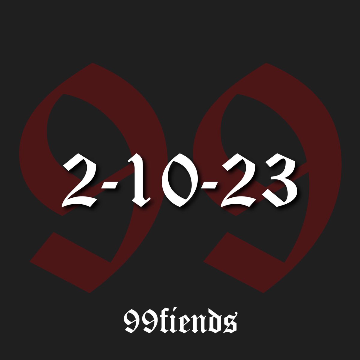 NINETY F*CKIN NINE 

IT IS NIGH