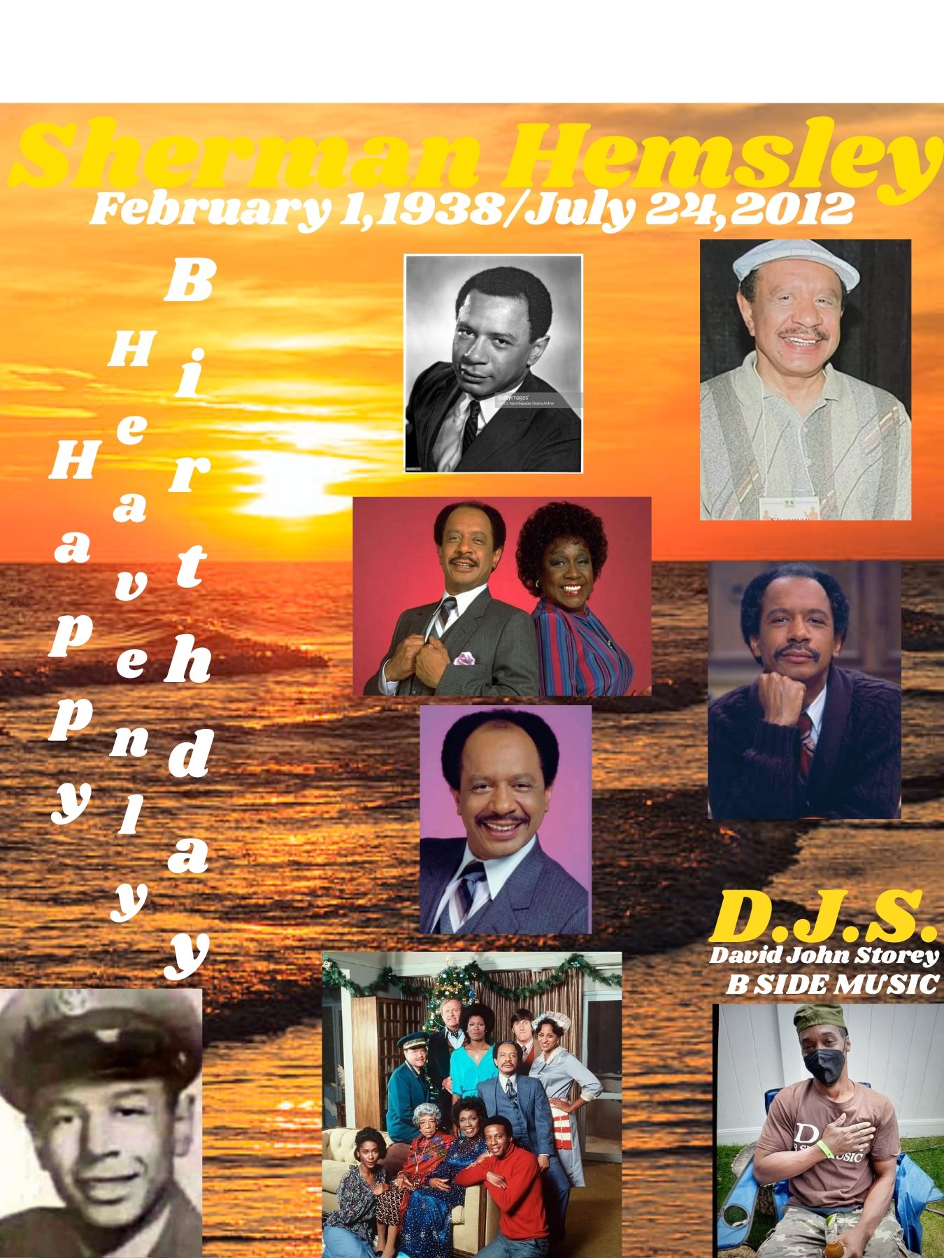 I(D.J.S.)\"B SIDE\" taking time to say Happy Heavenly Birthday to Actor: \"SHERMAN HEMSLEY\". 