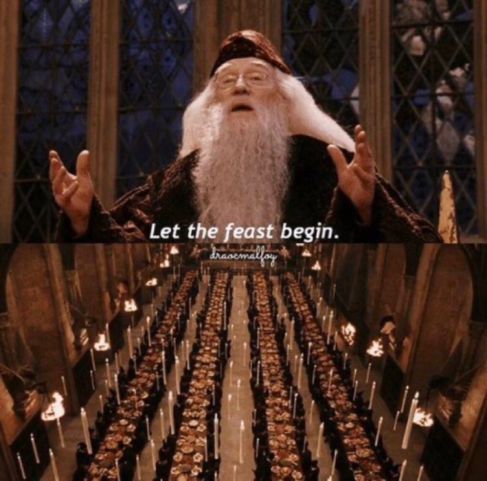 “Let the feast…begin.” – Albus Dumbledore