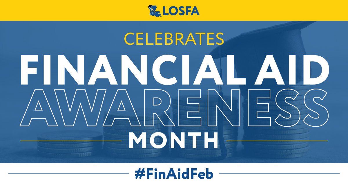 LOSFA kicks off Financial Aid Awareness Month with some important financial aid tips. • File or renew your FAFSA as early as possible • Apply for different types of scholarships and grants • Register for the Student Hub and sign in to track your award