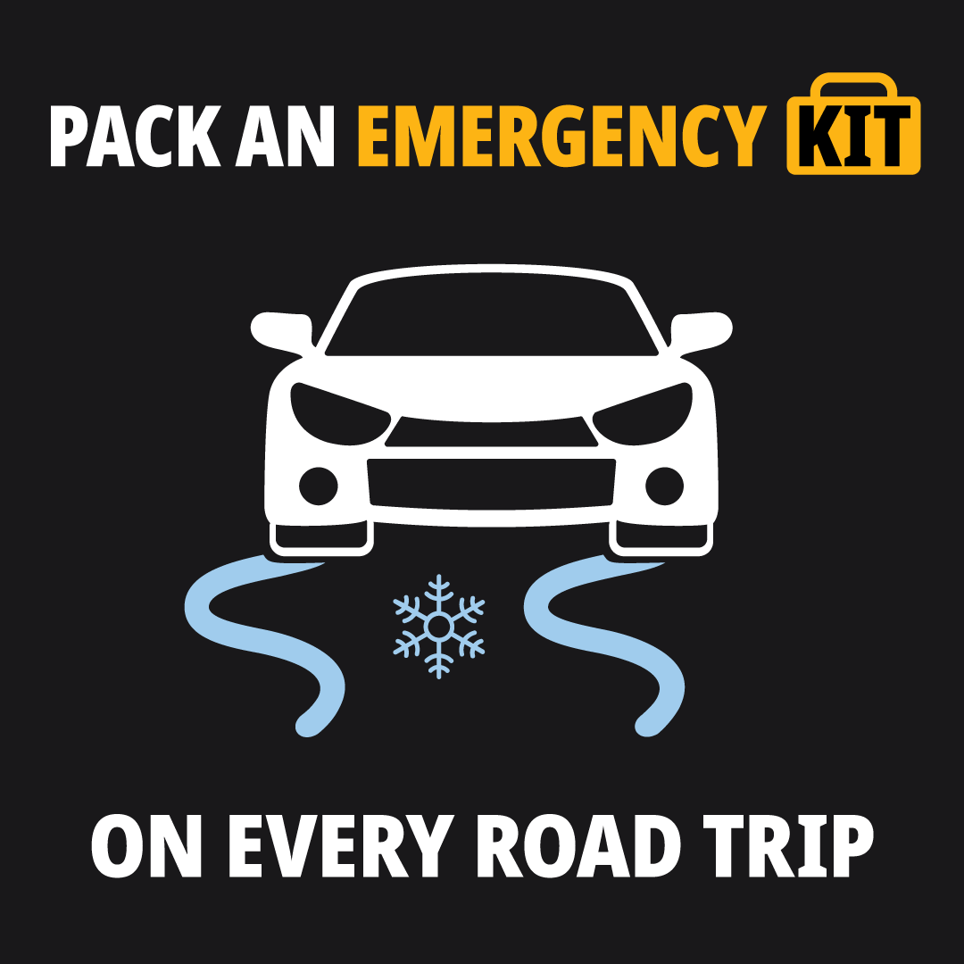 Be prepared for anything when driving! Travel with an emergency kit that has:

• Windshield scraper &amp; brush
• Windshield wash fluid
• Spare tire, wheel wrench &amp; jack
• Shovel &amp; sand, traction mat or kitty litter
• Flashlight
• Jumper cables
• More: www2.gov.bc.ca/gov/content?id…