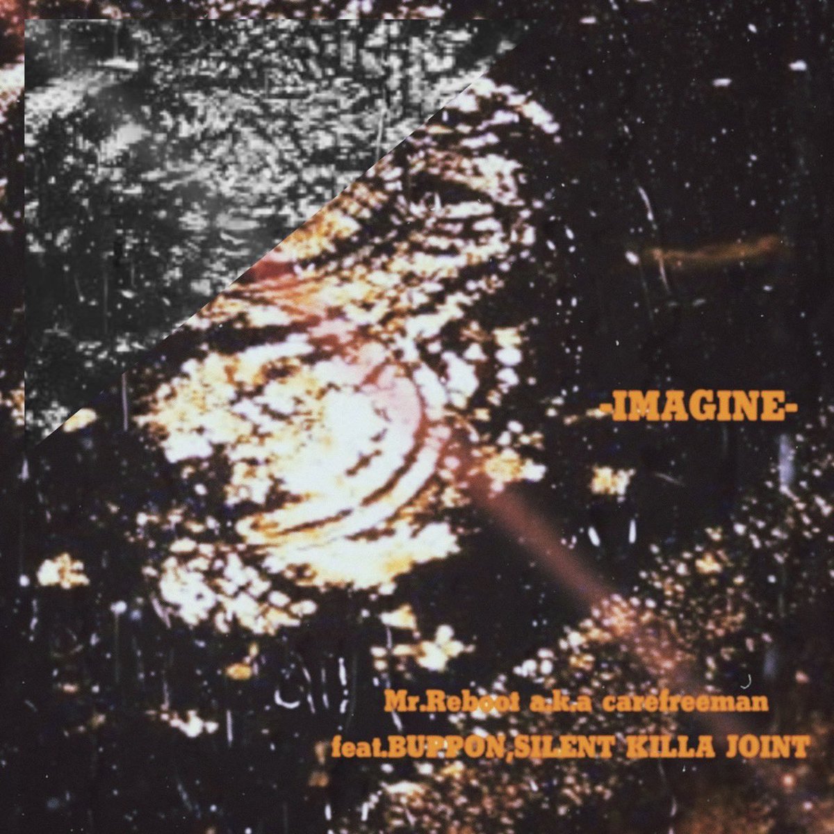 Mr.Reboot a.k.a carefreeman 
feat.BUPPON&amp;SILENT KILLA JOINT
-IMAGINE- digital single
2/11 release
<a href="/buppon_axis/">BUPPON</a> 
<a href="/S_KillaJoint/">SILENT KILLA JOINT OFFICIAL</a> 
<a href="/Mrreboot0908/">carefreeman</a>