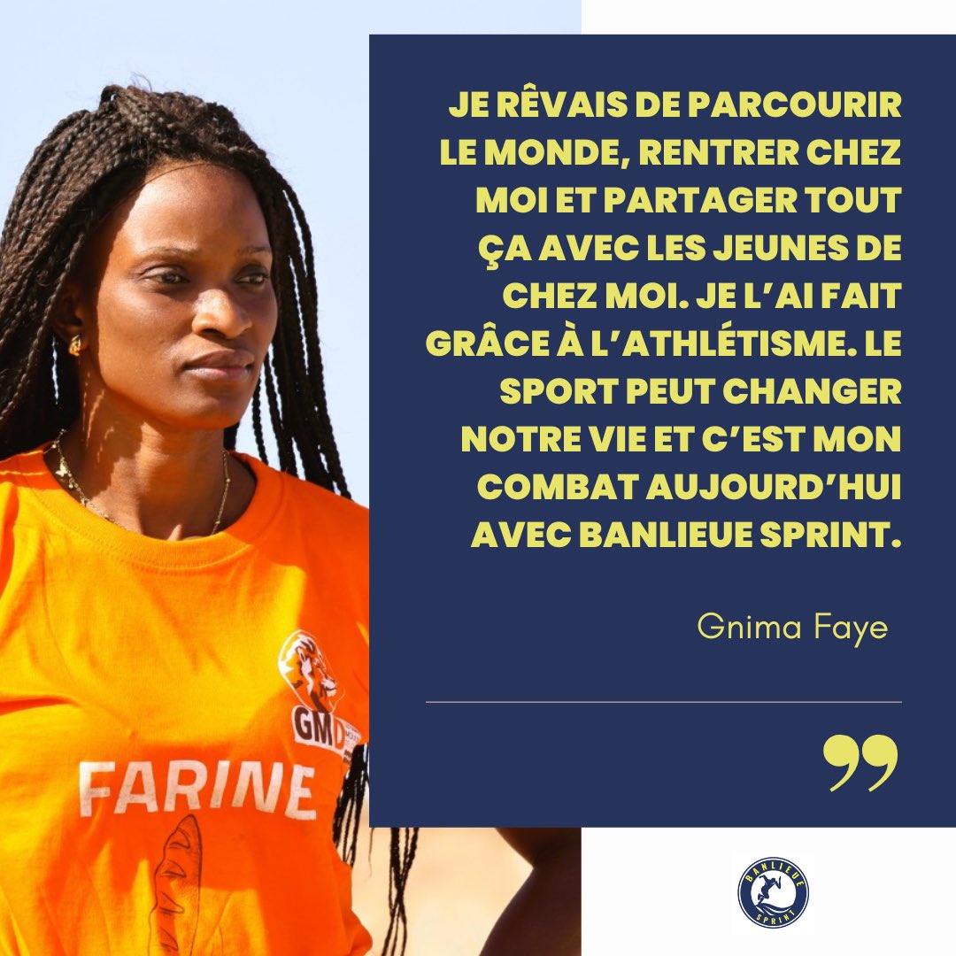 « Je rêvais de parcourir le monde, rentrer et partager tout ça avec les jeunes de chez moi. Je l’ai fait grâce à l’athlétisme. Le sport peut changer notre vie et c’est mon combat aujourd’hui avec #BanlieueSprint. »

- Gnima Faye, championne d’Afrique 100m haies

#givingback