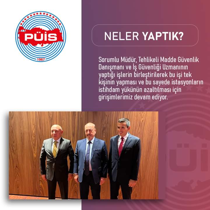 Sorumlu Müdür, Tehlikeli Madde Güvenlik Danışmanı ve İş Güvenliği Uzmanının yaptığı işlerin birleştirilerek bu işi tek kişinin yapması ve bu sayede istasyonların istihdam yükünün azaltılması için girişimlerimiz devam ediyor.