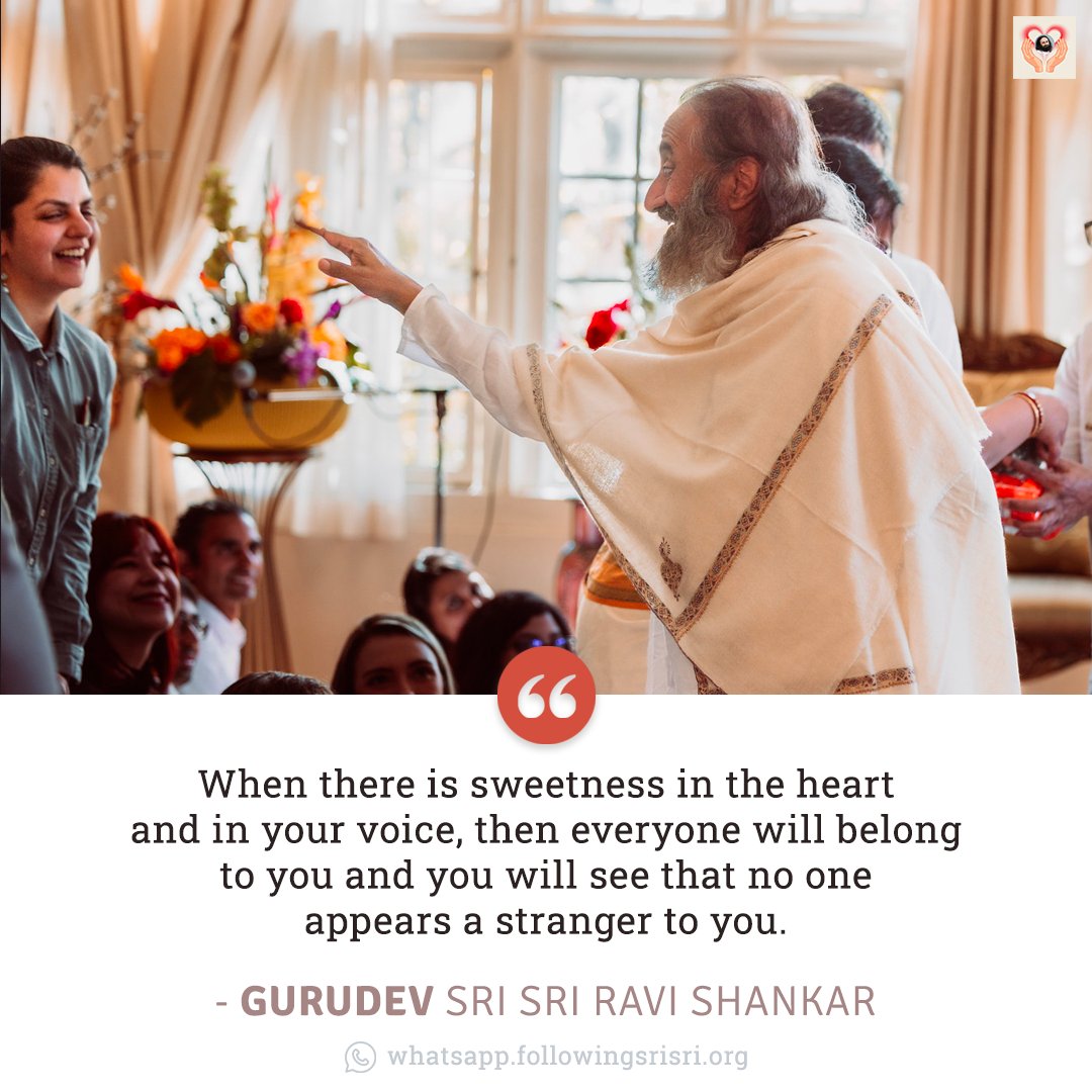 When there is sweetness in the heart and in your voice, then everyone will belong to you and you will see that no one appears a stranger to you. - Gurudev @SriSri #WisdomCookies