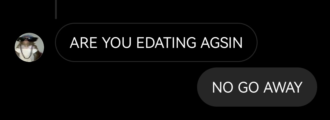 my friends will never let me live in peace.