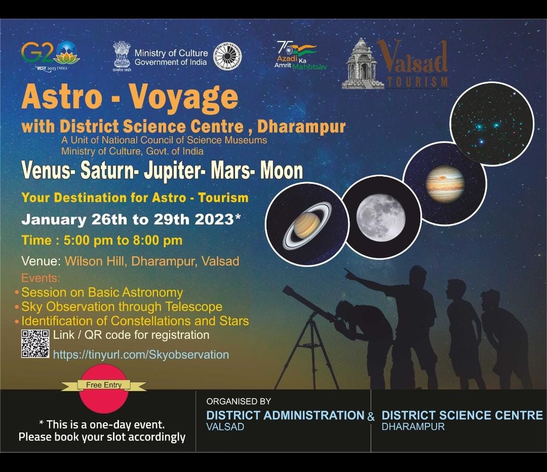 આધુનિક ટેલિસ્કોપ વડે શુક્ર, શનિ, ગુરુ, મંગળ ગ્રહ અને ચંદ્ર ના સથવારે ખગોળની મહેફિલ માણીએ.
આકાશ દર્શન કાર્યક્રમ દરમિયાન તારા અને નક્ષત્રો ની ઓળખ કરવામાં આવશે.

રેજીસ્ટ્રેશન માટે ક્લિક કરો- tinyurl.com/Skyobservation

<a href="/CMOGuj/">CMO Gujarat</a> <a href="/pkumarias/">Pankaj Kumar</a> <a href="/collectorvalsad/">Collector Valsad</a> <a href="/DDO_VALSAD/">DDO Valsad</a> <a href="/DSCDharampur/">District Science Centre, Dharampur</a>