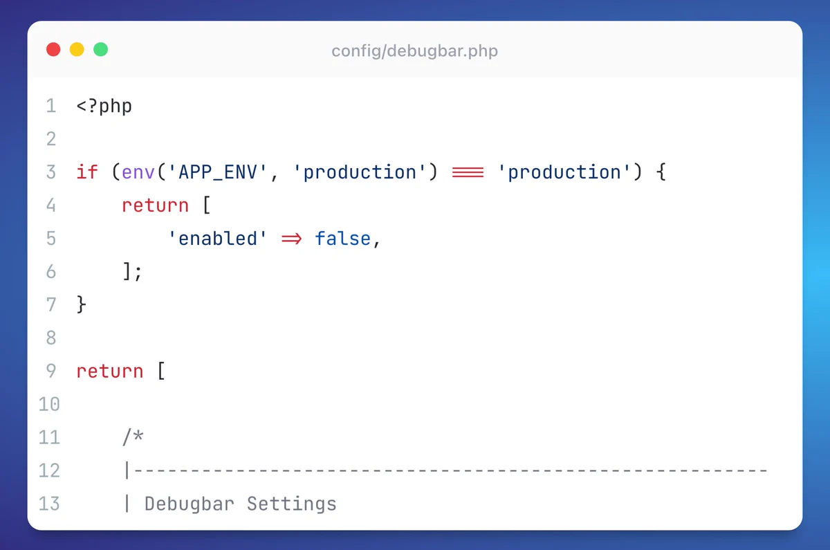 <?php

if (env('APP_ENV', 'production') === 'production') {
    return [
        'enabled' => false,
    ];
}

return [

    /*
    |--------------------------------------------------------  
    | Debugbar Settings