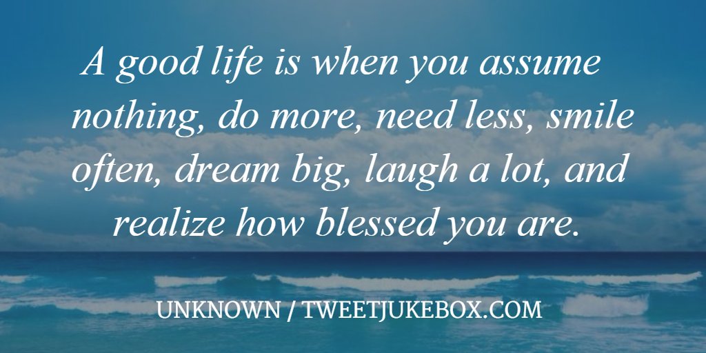 A good life is when you... Unknown #quote  #tweetjukebox