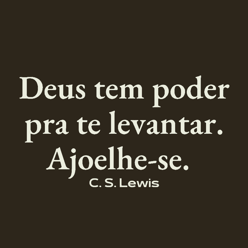 Deus tem poder pra te levantar. Ajoelhe-se.